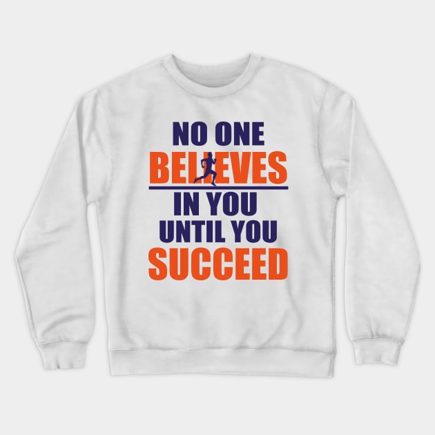 No one believes in you until you succeed Crewneck Sweatshirt by SPIRITY